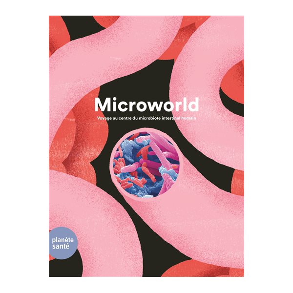 Microworld : voyage au centre du microbiote intestinal humain