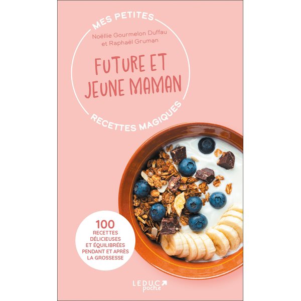 Mes petites recettes magiques future et jeune maman : 100 recettes délicieuses et équilibrées pendant et après la grossesse, Mes petites recettes magiques