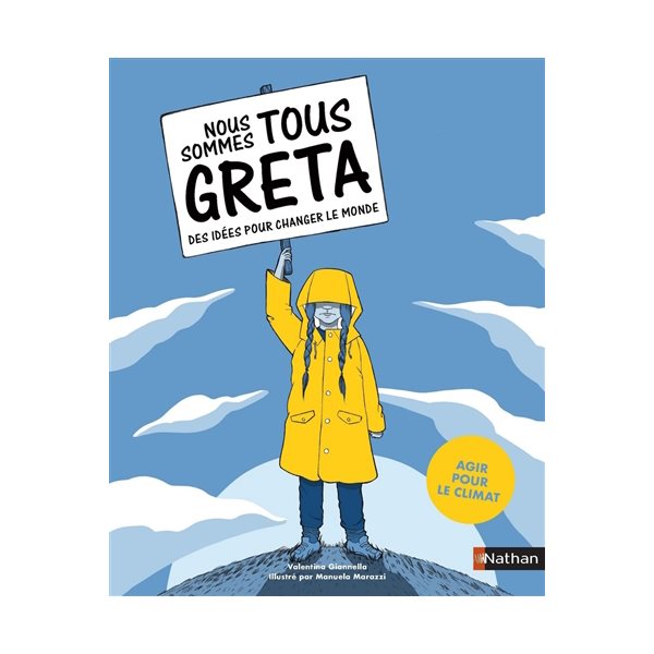 Nous sommes tous Greta : des idées pour changer le monde : agir pour le climat