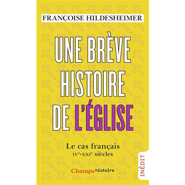 Une brève histoire de l'Eglise : le cas français : IVe-XXIe siècles, Champs. Histoire