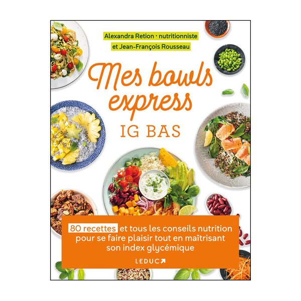 Mes bowls express IG bas : 80 recettes et tous les conseils nutrition pour se faire plaisir tout en maîtrisant son index glycémique