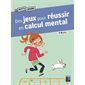 Des jeux pour réussir en calcul mental : 7-9 ans