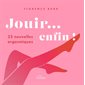 Jouir... enfin ! : 25 nouvelles orgasmiques