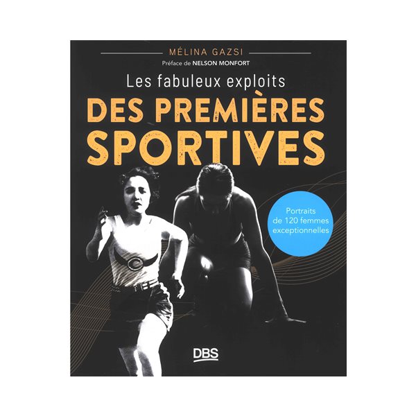 Les fabuleux exploits des premières sportives : portraits de 120 femmes exceptionnelles