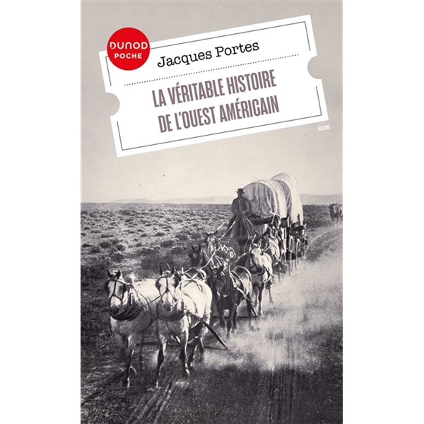 La véritable histoire de l'Ouest américain, Dunod Poche. Histoire, 44