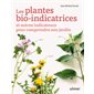 Les plantes bio-indicatrices : et autres indicateurs pour comprendre son jardin