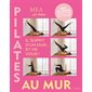 Pilates au mur : il suffit d'un mur... et de vous ! : défi 28 jours pour être en forme