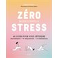 Zéro stress, mode d'emploi : 40 jours pour vous détendre : mouvements, respirations, méditations