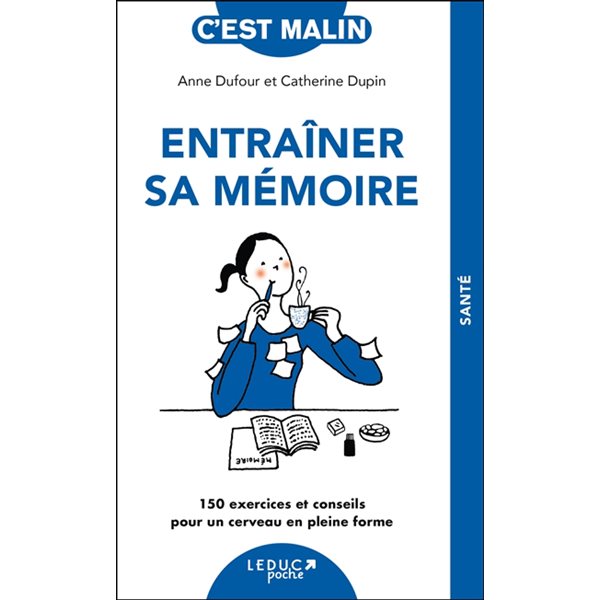 Entraîner sa mémoire : 150 exercices et conseils pour un cerveau en pleine forme, C'est malin poche