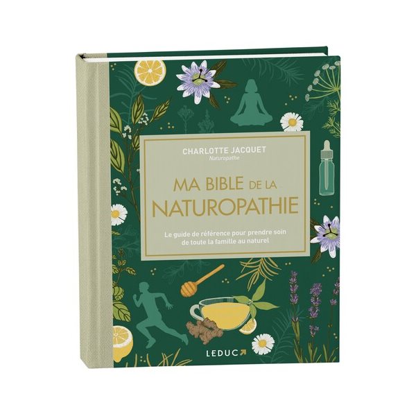 Ma bible de la naturopathie : le guide de référence pour prendre soin de toute la famille au naturel