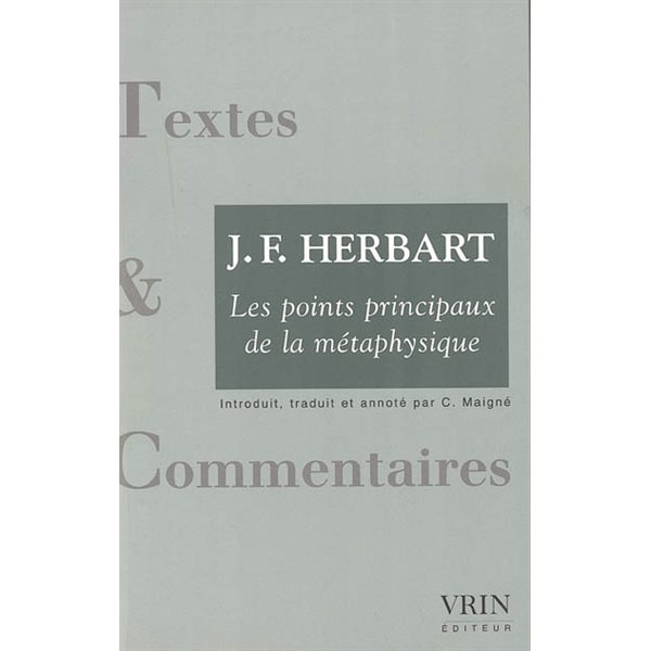 Les points principaux de la métaphysique ; Le réalisme rigoureux de J.F. Herbart, Textes et commentaires