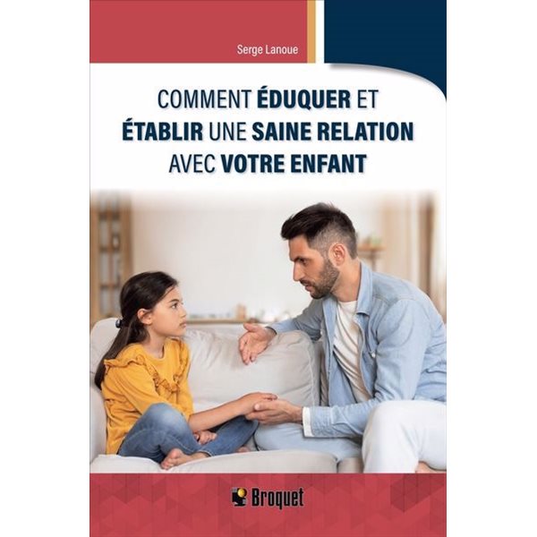 Comment éduquer et établir une saine relation avec votre enfant