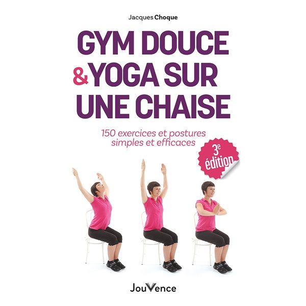 Gym douce & yoga sur une chaise : 150 exercices et postures simples et efficaces