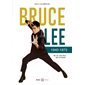 Bruce Lee : 1940-1973 : sa vie, ses films, ses combats...