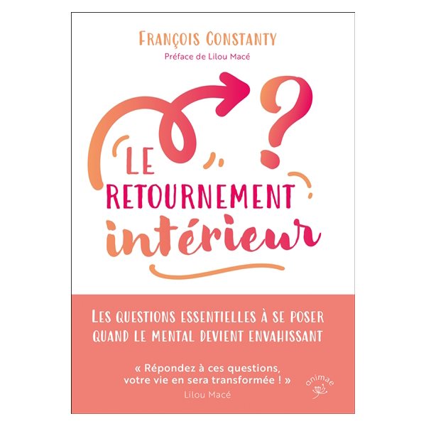 Le retournement intérieur : les questions essentielles à se poser quand le mental devient envahissant