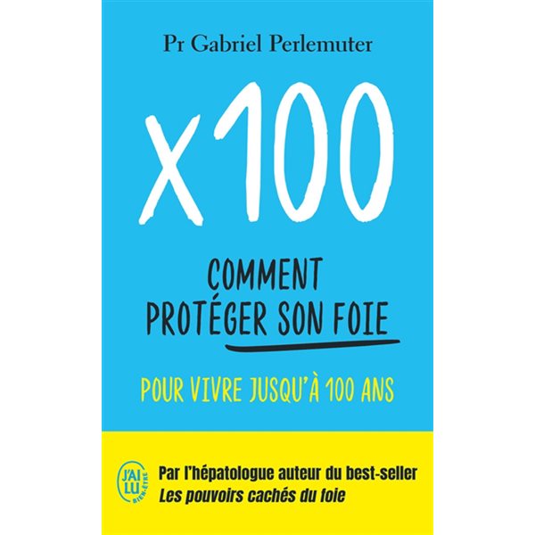x 100 : comment protéger son foie pour vivre jusqu'à 100 ans, J'ai lu. Bien-être. Santé, 14050