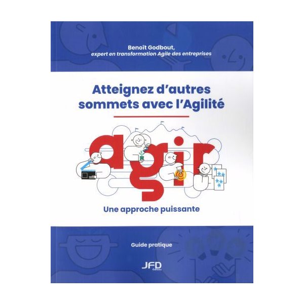 Atteignez d’autres sommets avec l’Agilité : AGIR : une approche puissante