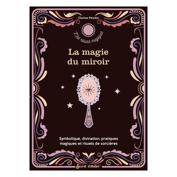 La magie du miroir : symbolique, divination, pratiques magiques et rituels de sorcières