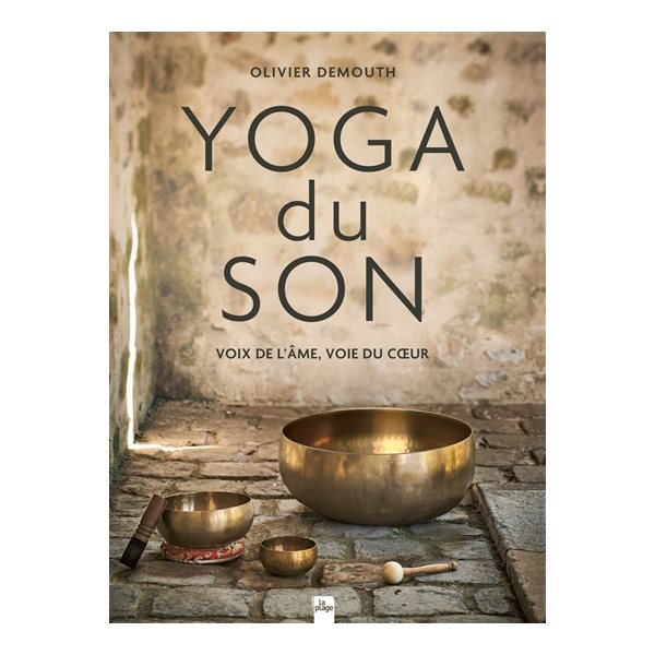 Yoga du son : voix de l'âme, voie du coeur