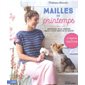 Mailles de printemps : débardeur, pulls, bandana, gilets, petits hauts de mi-saison : 15 modèles à tricoter