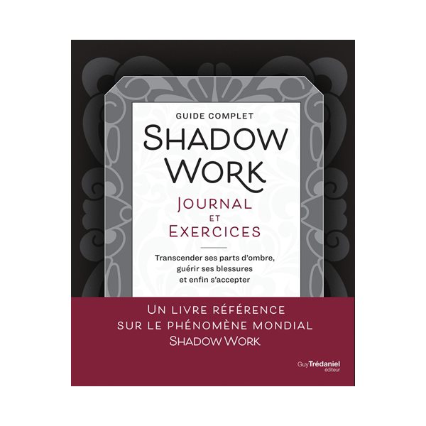 Shadow work, journal et exercices : transcender ses parts d'ombre, guérir ses blessures et enfin s'accepter : guide complet