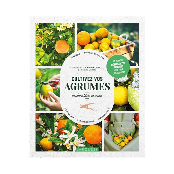 Cultivez vos agrumes : en pleine terre ou en pot : oranger, pamplemoussier, citronnier, clémentinier, mandarinier... 30 variétés résistantes au froid pour tous les jardins !