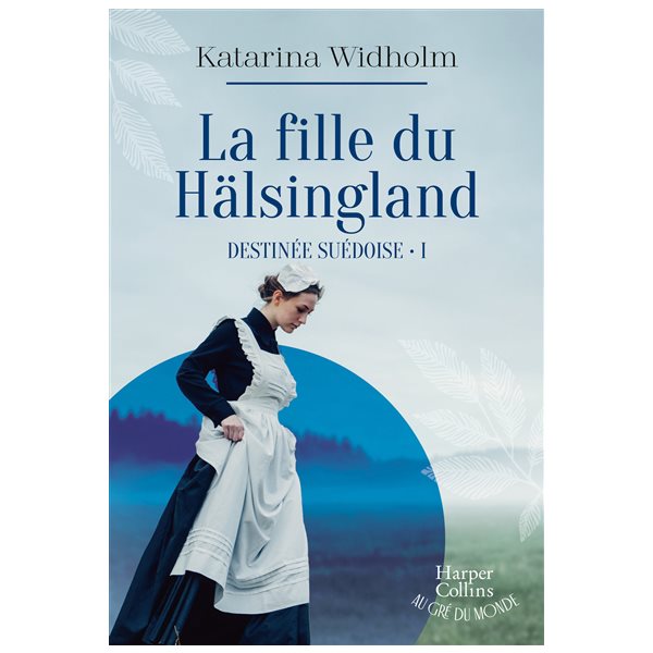 La fille du Hälsingland, Tome 1, Destinée suédoise