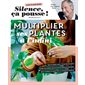 Multiplier ses plantes à l'infini : jardiner avec Stéphane Marie !, Les cahiers Silence ça pousse !