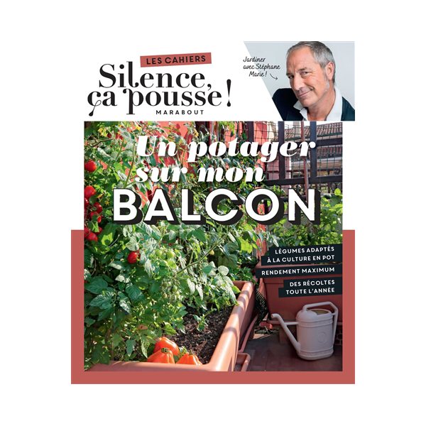 Un potager sur mon balcon : jardiner avec Stéphane Marie !, Les cahiers Silence ça pousse !