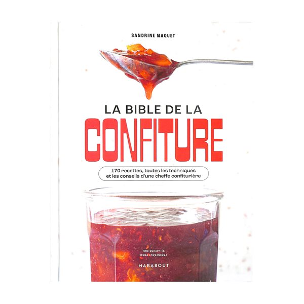 La bible de la confiture : 170 recettes, toutes les techniques et les conseils d'une cheffe confiturière