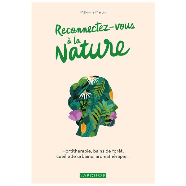 Reconnectez-vous à la nature : hortithérapie, bains de forêt, cueillette urbaine, aromathérapie...