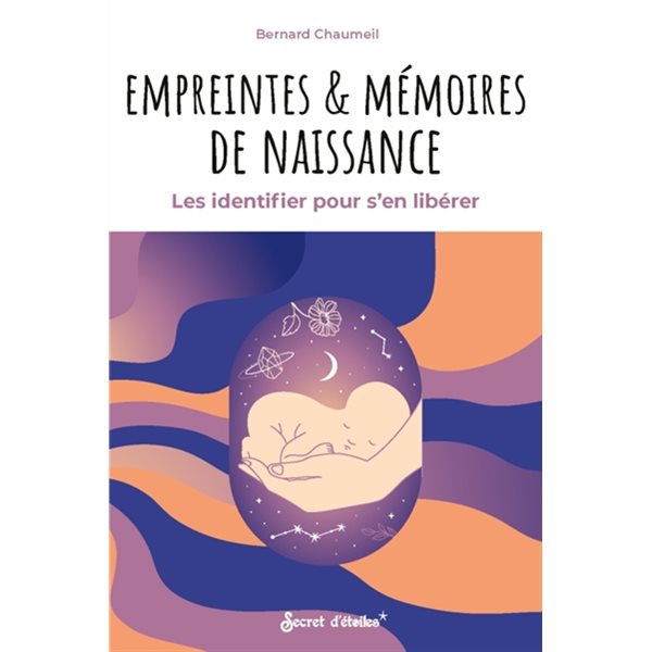 Empreintes & mémoires de naissance : les identifier pour s'en libérer