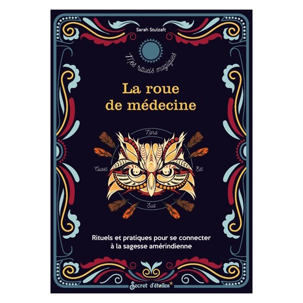 La roue de médecine : rituels et pratiques pour se connecter à la sagesse amérindienne, Mes rituels magiques