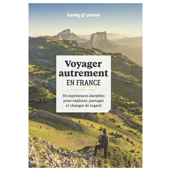 Voyager autrement en France : 50 expériences durables pour explorer, partager et changer de regard