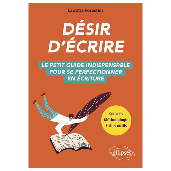 Désir d'écrire : le petit guide indispensable pour se perfectionner en écriture