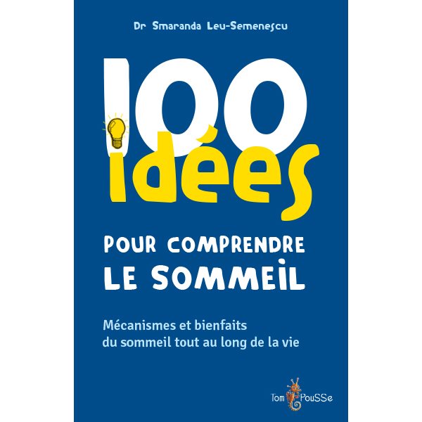 100 idées pour comprendre le sommeil : mécanismes et bienfaits du sommeil tout au long de la vie