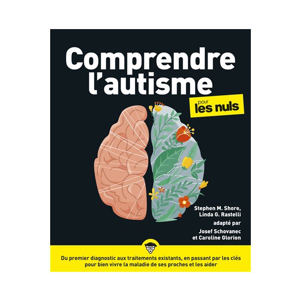 Comprendre l'autisme pour les nuls : du premier diagnostic aux traitements existants, en passant par les clés pour bien vivre la maladie de ses proches et les aider