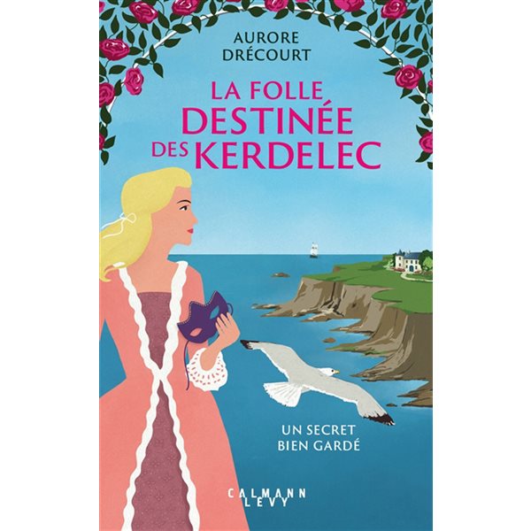 Un secret bien gardé, Tome 1, La folle destinée des Kerdelec