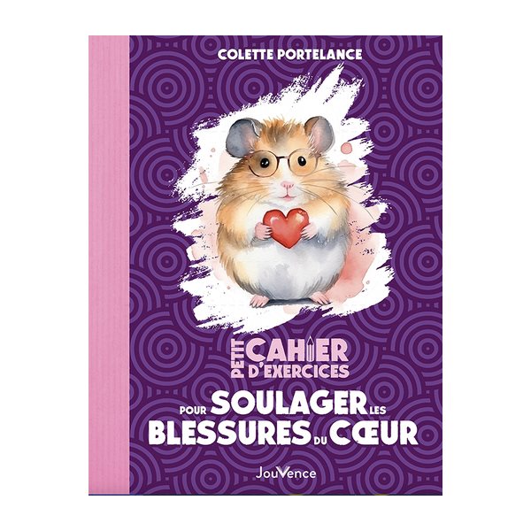 Petit cahier d'exercices pour soulager les blessures du coeur