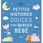 Petites histoires douces pour bercer bébé