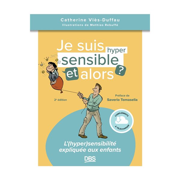 Je suis hyper sensible, et alors ? : l'(hyper)sensibilité expliquée aux enfants