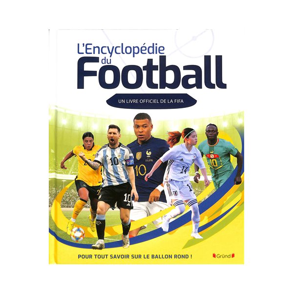 L'encyclopédie du football : un livre officiel de la FIFA : pour tout savoir sur le ballon rond !