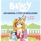 Ma maman, c'est la meilleure : par Bluey et Bingo, Bluey