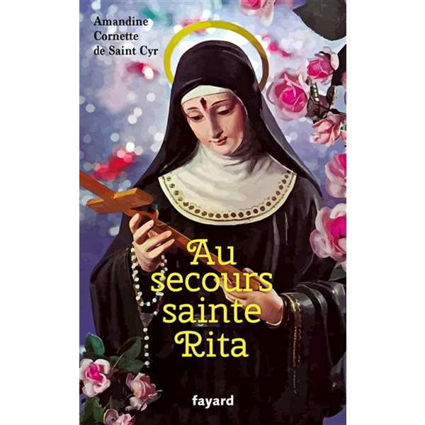 Au secours sainte Rita : patronne d'un monde d'espérance