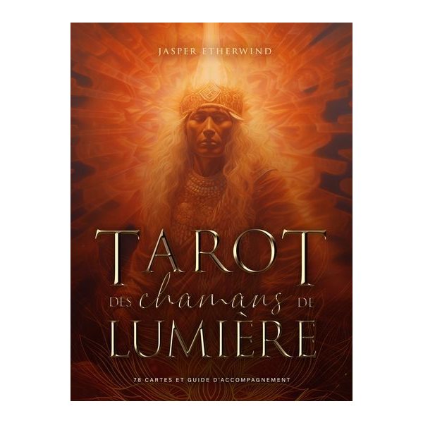 Tarot des chamans de lumière : 78 cartes et guide d'accompagnement