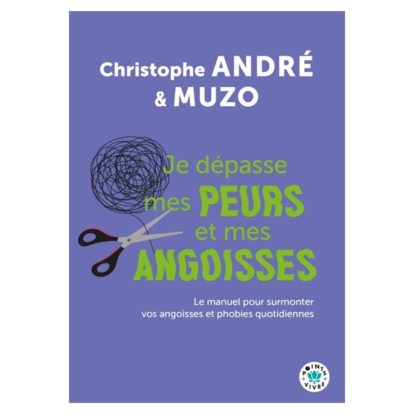 Je dépasse mes peurs et mes angoisses : le manuel pour surmonter vos angoisses et phobies quotidiennes, Points. Vivre, 2364