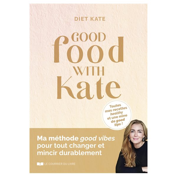 Good food with Kate : toutes mes recettes healthy et une mine de good tips !