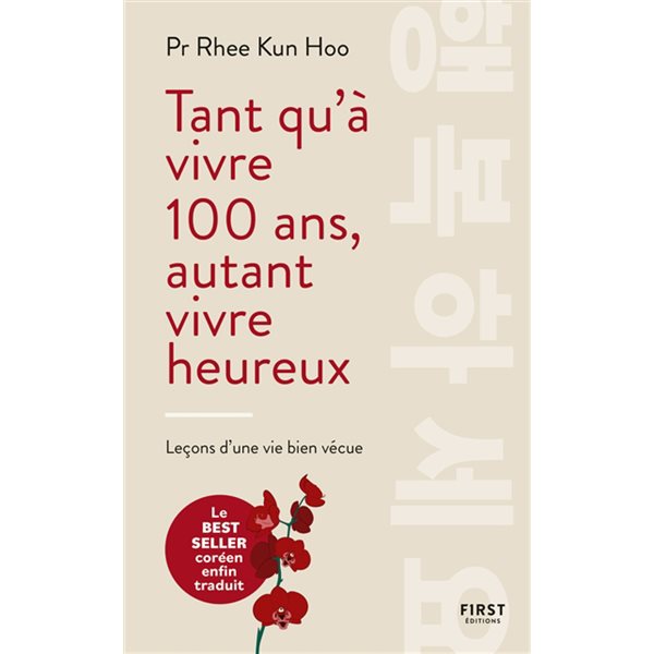 Tant qu'à vivre 100 ans, autant vivre heureux : leçons d'une vie bien vécue