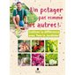 Un potager pas comme les autres ! : cultiver la différence avec Tom le jardinier