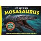 Je suis un mosasaurus : le plus grand reptile marin du crétacé